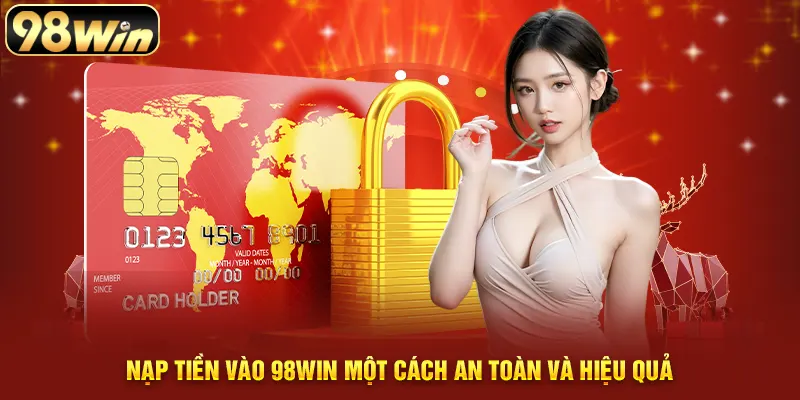 Hướng dẫn nạp tiền 98win an toàn và hiệu quả