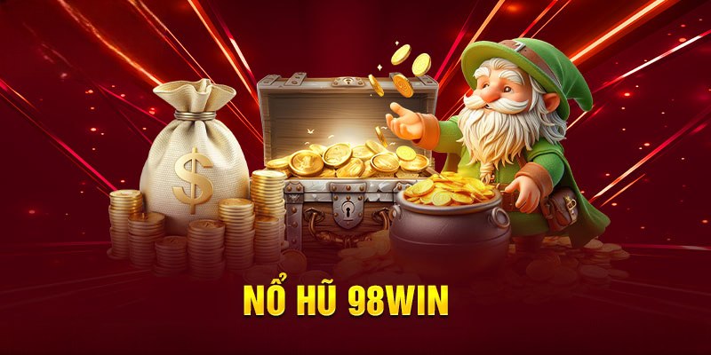Nổ hũ 98win - Chơi slot game đổi thưởng, săn jackpot lớn tại nhà cái 98win